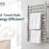 Are Heated Towel Rails Safe and Energy Efficient for Bathrooms